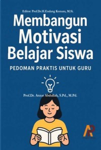 Membangun Motivasi Belajar Siswa; Panduan Praktis Untuk Guru