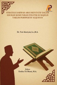Strategi Dakwah Argumentatif Dalam Edukasi Komunikasi Politik Di Majelis Taklim Perspektif Al-Qur’an