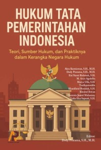 HUKUM TATA PEMERINTAHAN INDONESIA: Teori, Sumber Hukum, Dan Praktiknya Dalam Kerangka Negara Hukum
